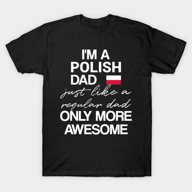 Polish dad - like a regular dad only more awesome T-Shirt by Slavstuff